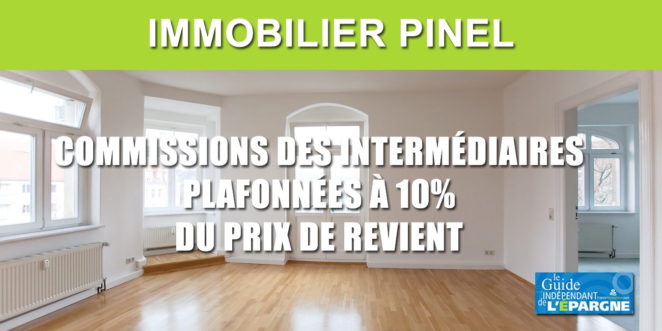 Pinel Commissions Des Intermediaires Agences Bulles De Vente Cgp Plafonnees A 10 Immobilier