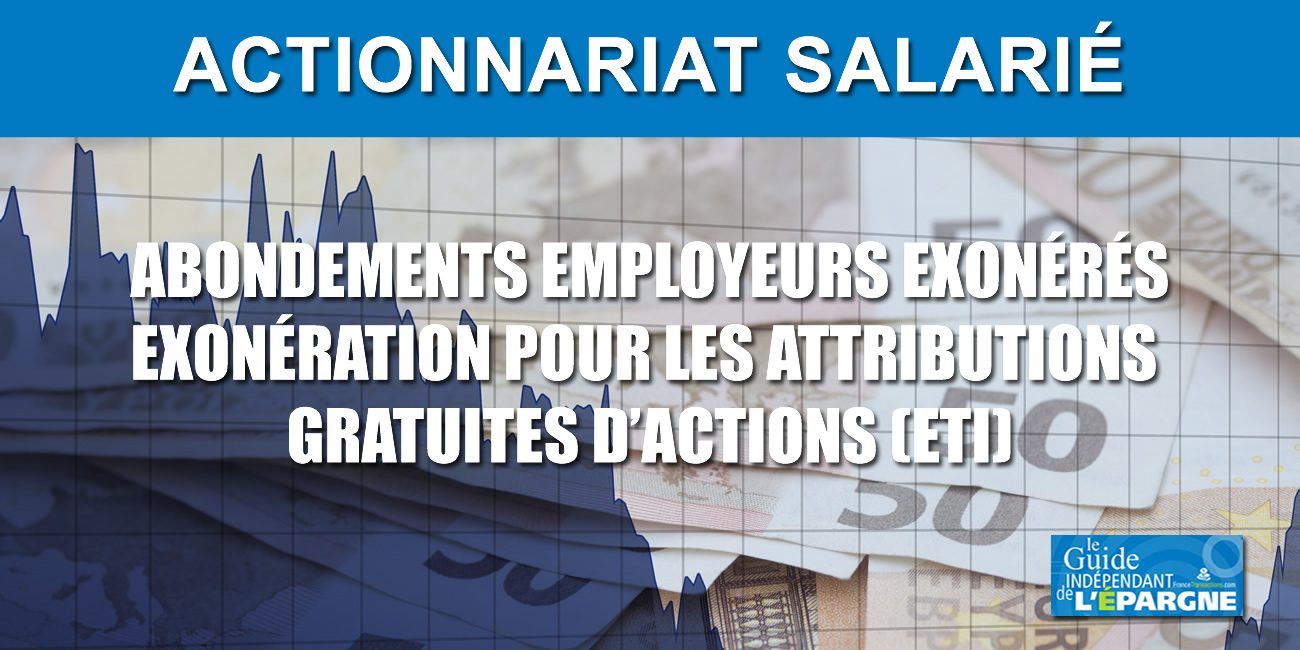 Actionnariat Salarie 2021 Exoneration Sur Les Abondements Employeurs Et Les Attributions Gratuites D Actions Pour Les Eti Actualites Fiscales