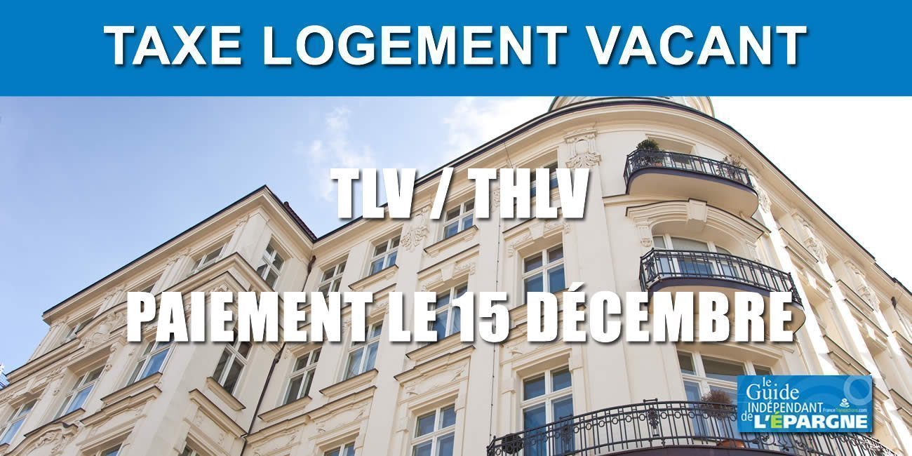 Immobilier : Taxes sur les Logements Vacants (TLV et THLV), à payer avant le 15 décembre Immobilier : Taxes sur les Logements Vacants (TLV et THLV), à payer avant le 15 décembre