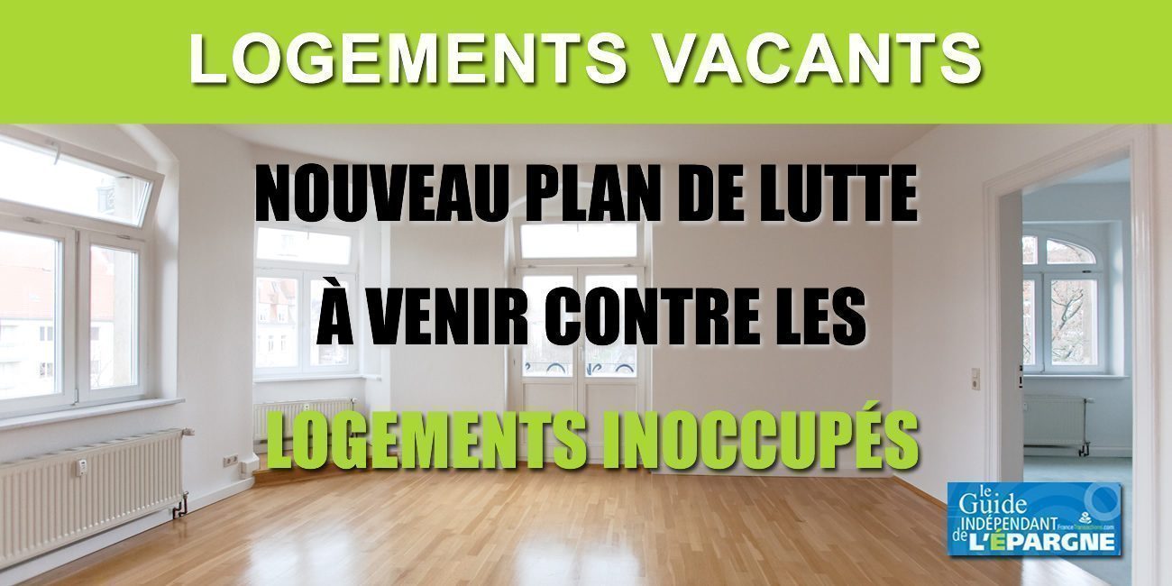 Logements inoccupés : le gouvernement part en guerre contre les propriétaires laissant leurs logements vacants Logements inoccupés : le gouvernement part en guerre contre les propriétaires laissant leurs logements vacants