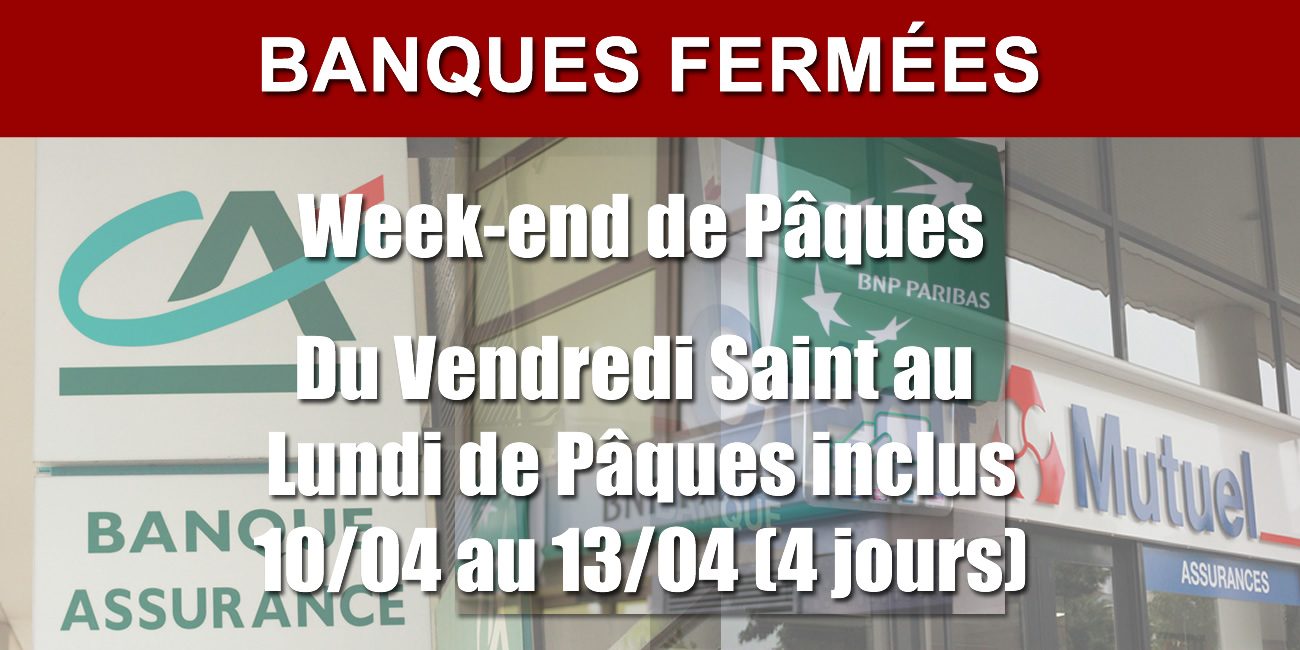 Attention, les banques seront fermées du vendredi 10 avril au lundi 13 avril 2020 inclus (WE de Pâques) Attention, les banques seront fermées du vendredi 10 avril au lundi 13 avril 2020 inclus (WE de Pâques)