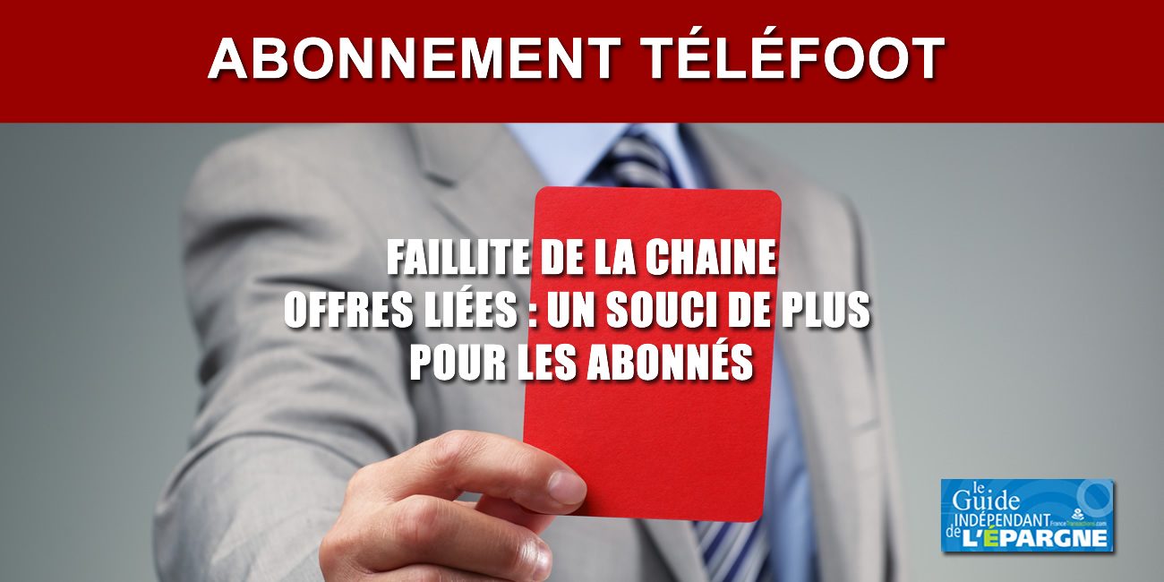 Faillite de TéléFoot : carton rouge pour ces offres liées, de soi-disant bonnes affaires, définitivement hors jeu Faillite de TéléFoot : carton rouge pour ces offres liées, de soi-disant bonnes affaires, définitivement hors jeu