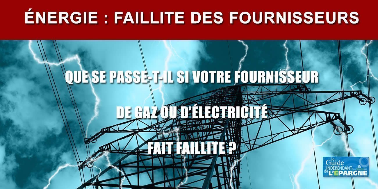 Que se passe-t-il en cas de faillite de mon fournisseur de gaz, ou d'électricité, ou des deux ? Que se passe-t-il en cas de faillite de mon fournisseur de gaz, ou d'électricité, ou des deux ?
