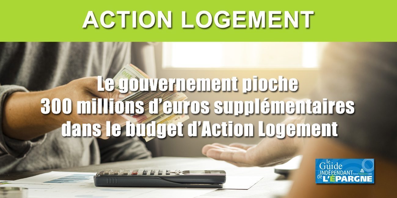 Le gouvernement tape Action Logement de 300 millions d'euros supplémentaires Le gouvernement tape Action Logement de 300 millions d'euros supplémentaires