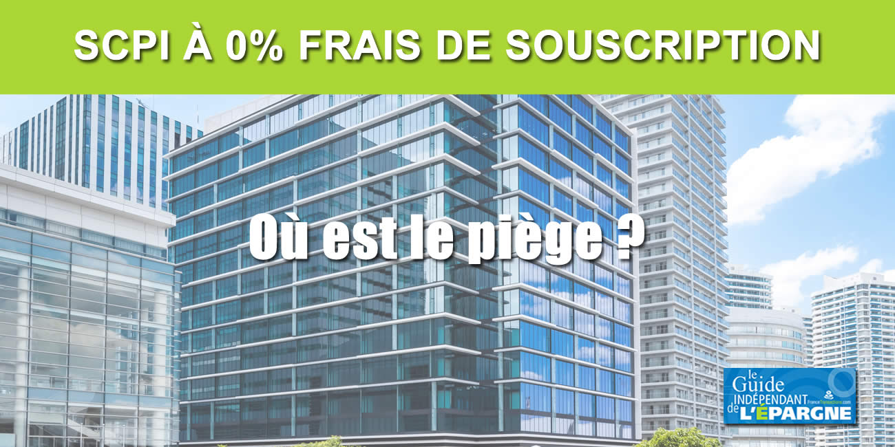 SCPI sans frais de souscription : où est le piège ? SCPI sans frais de souscription : où est le piège ?