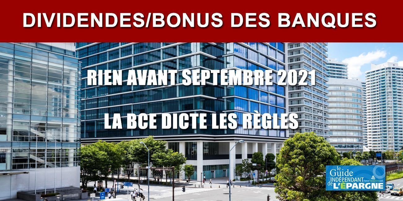 Versement des dividendes et des bonus des banques : finalement, pas avant septembre 2021 ! Versement des dividendes et des bonus des banques : finalement, pas avant septembre 2021 !