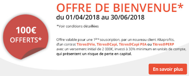 AltaProfits Titres@Vie : 100€ offerts pour 2.000€ versés, sous conditions, jusqu'au 30 juin AltaProfits Titres@Vie : 100€ offerts pour 2.000€ versés, sous conditions, jusqu'au 30 juin