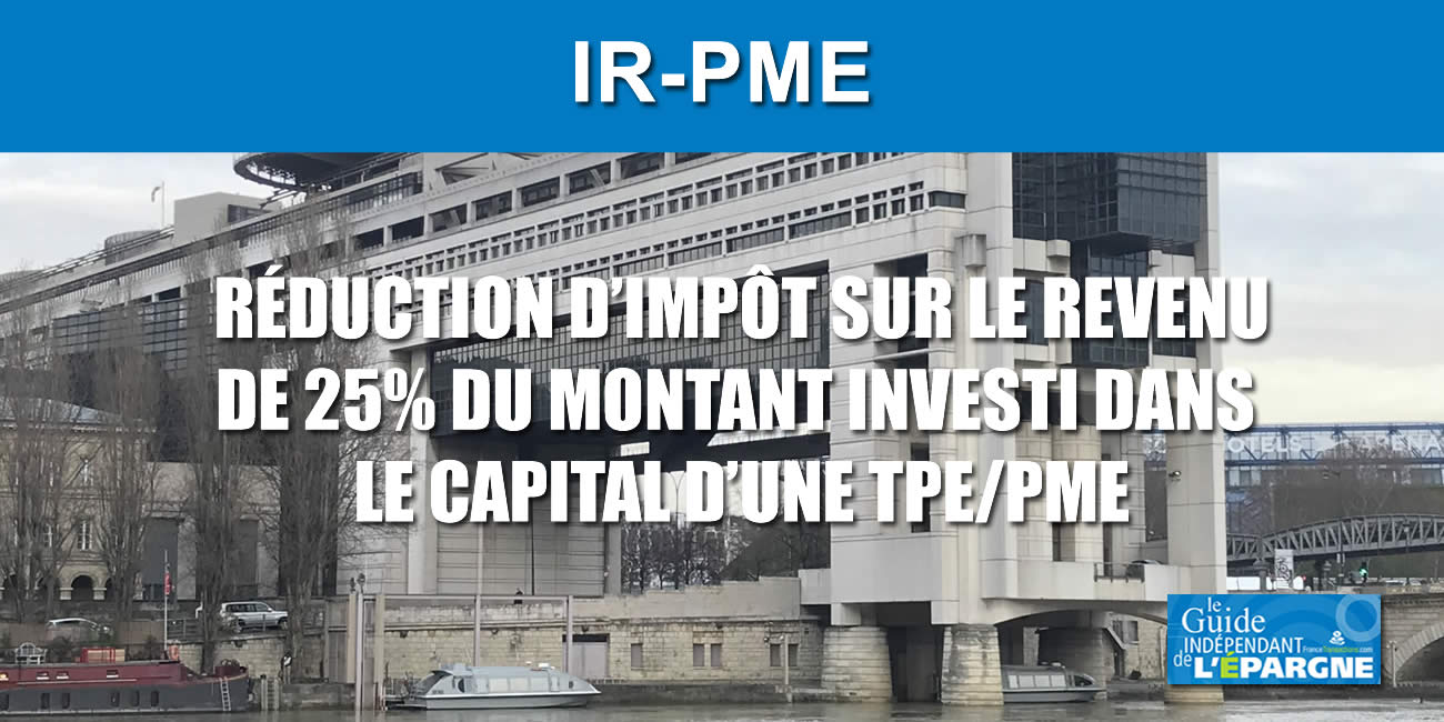 Réduction d'impôt de 25% sur les revenus 2023 confirmée pour la souscription au capital de PME (IR PME) Réduction d'impôt de 25% sur les revenus 2023 confirmée pour la souscription au capital de PME (IR PME)
