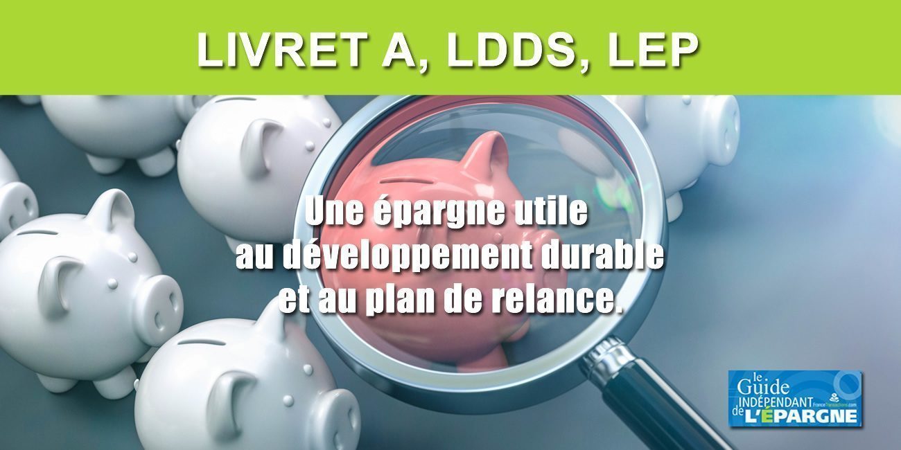 Livret A, LDDS et LEP : votre épargne utile aux plans de relance et au développement durable Livret A, LDDS et LEP : votre épargne utile aux plans de relance et au développement durable