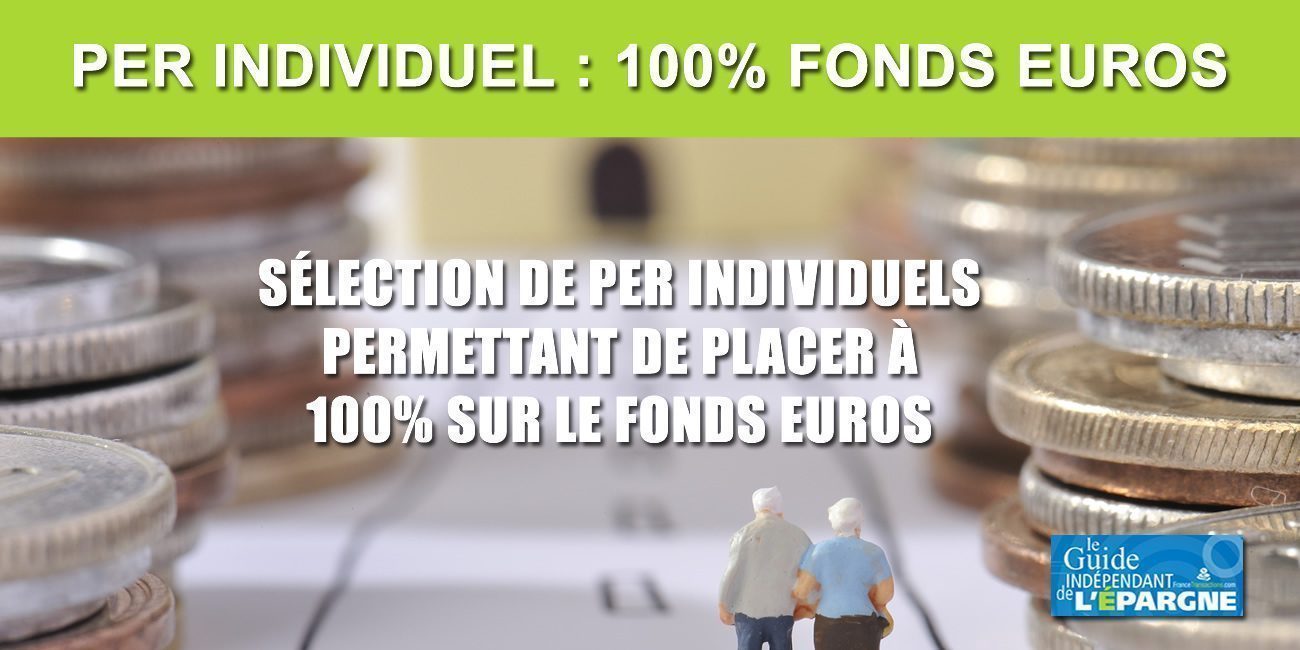 Comparatif des PER individuels autorisant une épargne à 100% sur le fonds en euros Comparatif des PER individuels autorisant une épargne à 100% sur le fonds en euros