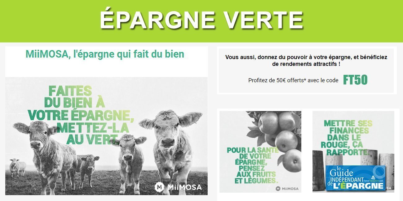 Faites du bien à votre épargne avec MiiMOSA : mettez-là au vert ! Avec 50€ offerts pour 200€ investis ! Faites du bien à votre épargne avec MiiMOSA : mettez-là au vert ! Avec 50€ offerts pour 200€ investis !