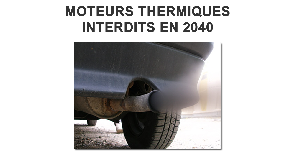 Véhicules à moteurs thermiques (voitures, motos, camions) : arrêt de la vente à partir de 2040 Véhicules à moteurs thermiques (voitures, motos, camions) : arrêt de la vente à partir de 2040