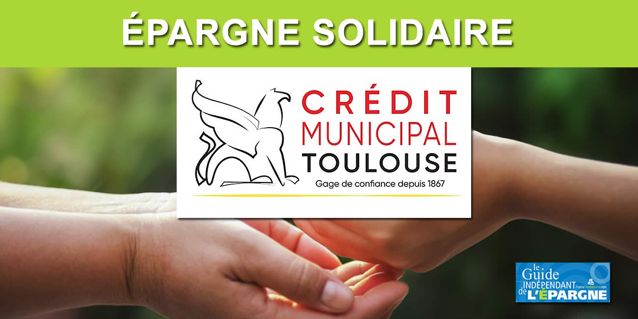 Épargne solidaire, Crédit Municipal de Toulouse : hausse des taux et doublement des plafonds de versements