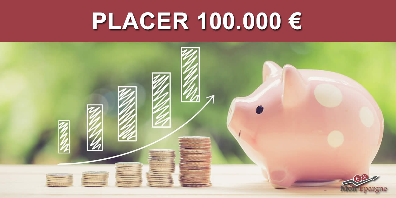 Comment placer au mieux 100.000 euros en Juillet 2024, sans prendre de risque ?