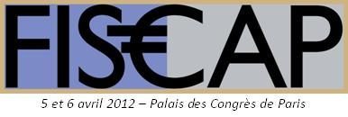 Fiscalité du Patrimoine : Le 5 ième salon FISCAP se tiendra les 5 et 6 avril 2012 au Palais des Congrès de Paris