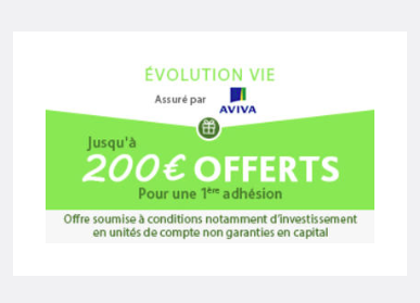 Evolution Vie, assuré par Aviva, 0% sur les versements, de 100€ à 200€ offerts à l'adhésion
