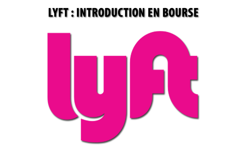 Introduction en bourse (IPO) / Nasdaq : Lyft (société de VTC) grille la priorité à Uber